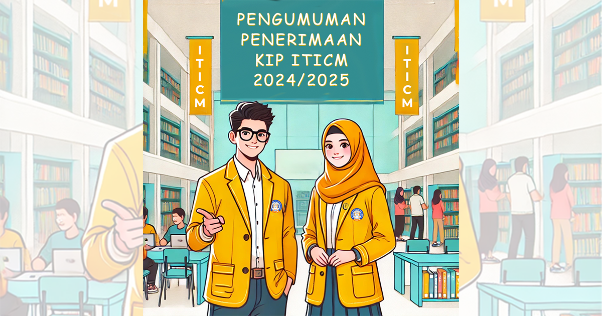 Pengumuman Mahasiswa Penerima Beasiswa KIP ITICM Tahun Akademik 2024/2025